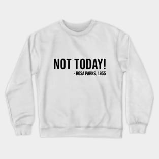 Not Today | Rosa Parks Crewneck Sweatshirt